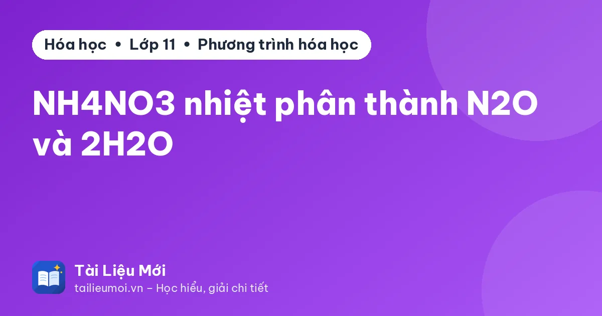 NH4NO3 nhiệt phân thành N2O và 2H2O