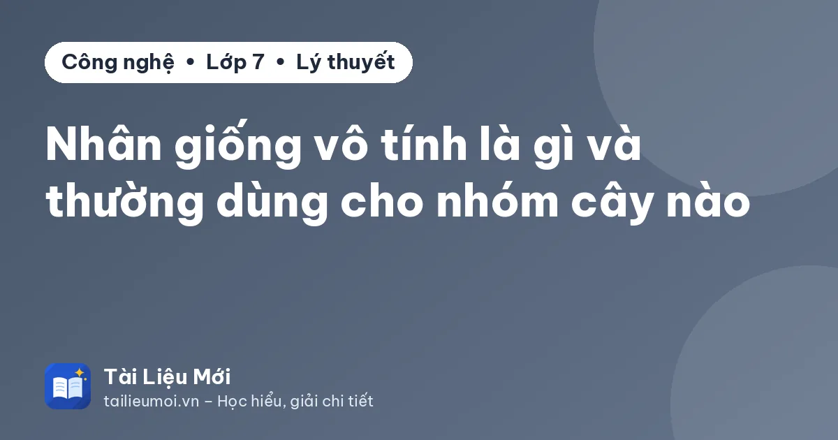 Nhân giống vô tính là gì và thường dùng cho nhóm cây nào