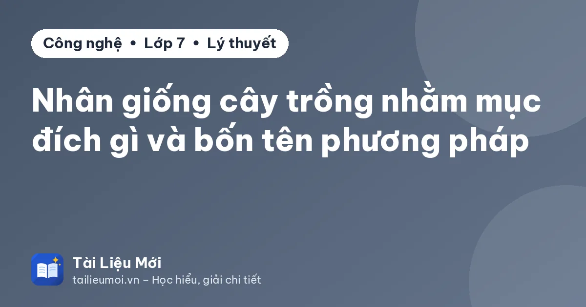 Nhân giống cây trồng nhằm mục đích gì và bốn tên phương pháp