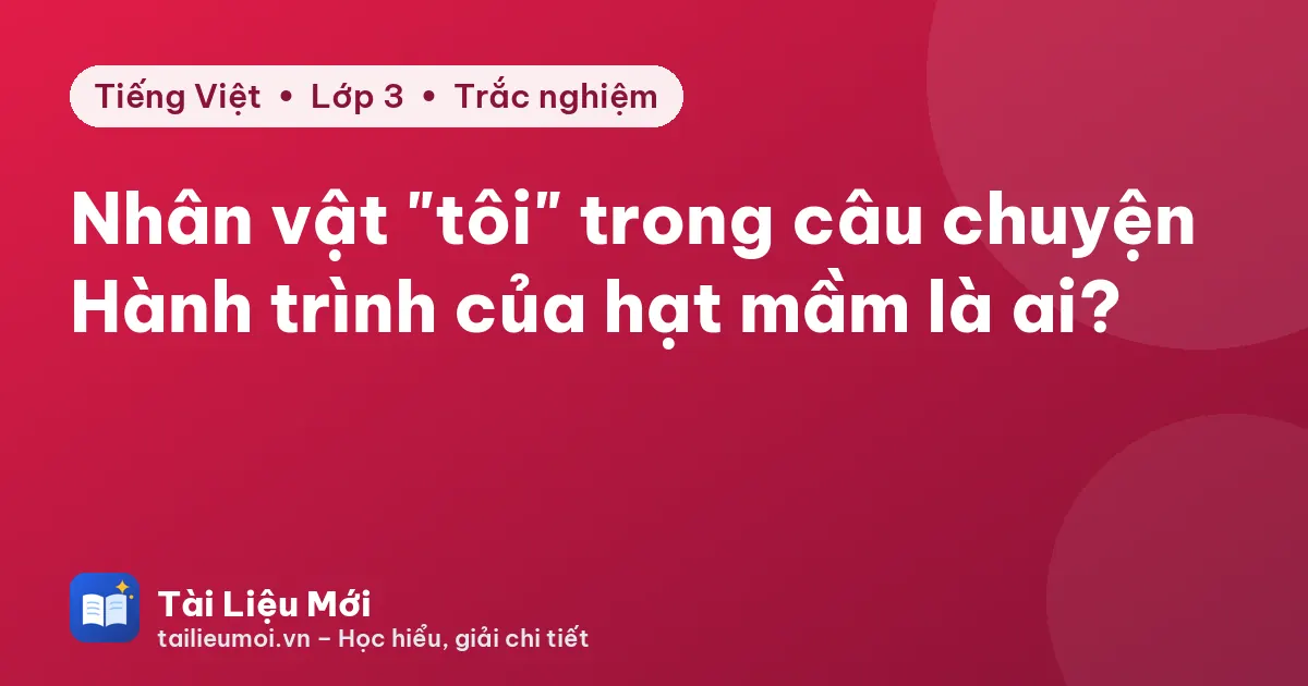 Nhân vật "tôi" trong câu chuyện Hành trình của hạt mầm là ai?
