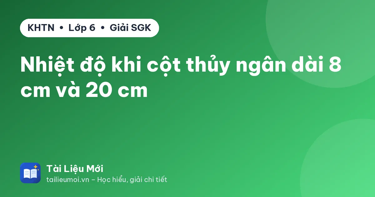 Nhiệt độ khi cột thủy ngân dài 8 cm và 20 cm