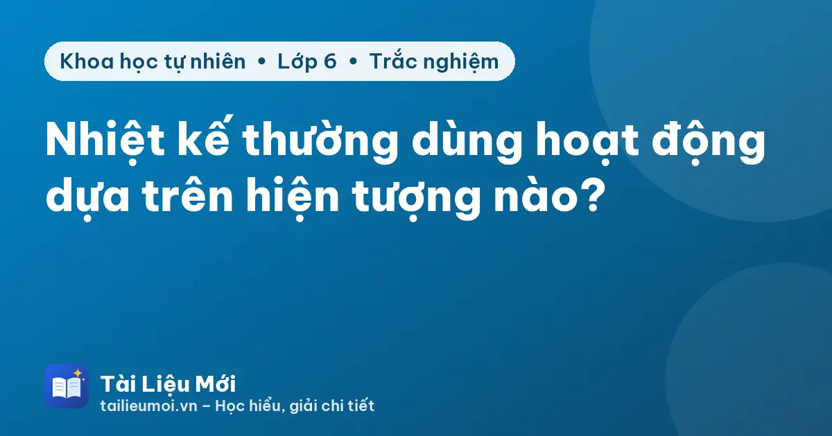 Nhiệt kế thường dùng hoạt động dựa trên hiện tượng nào?
