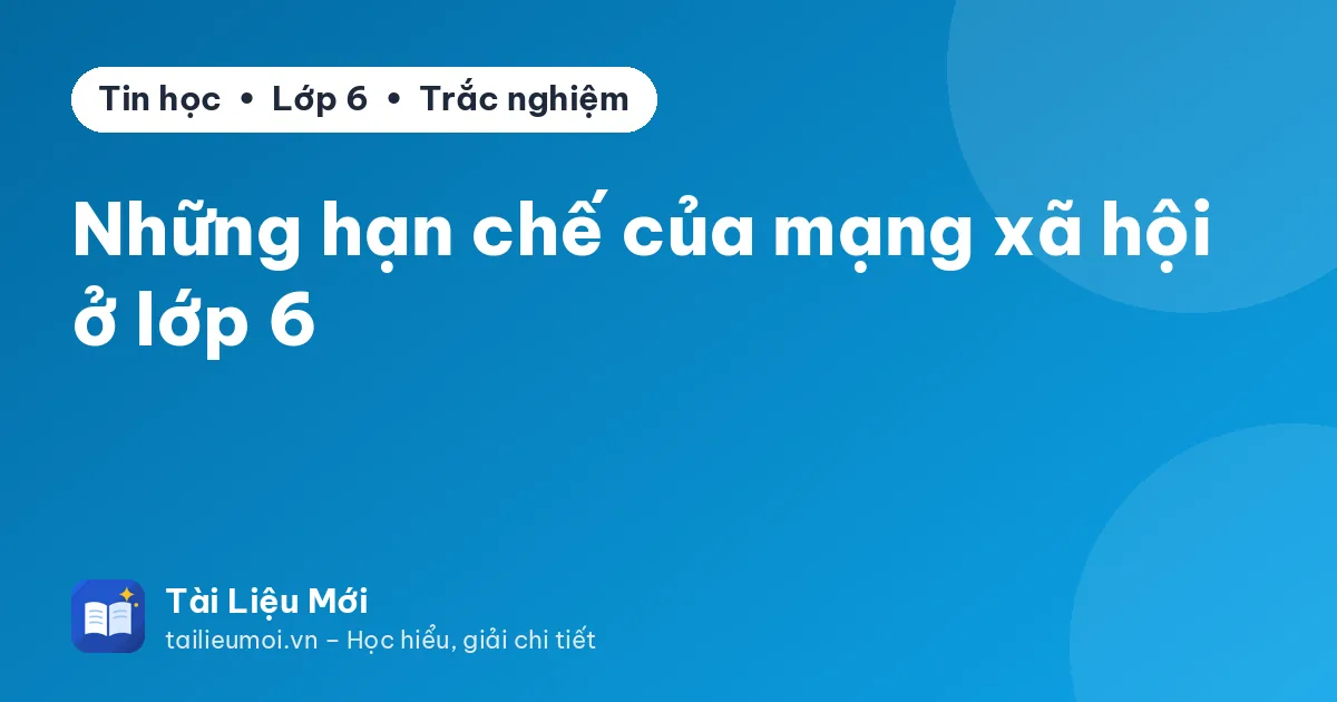 Những hạn chế của mạng xã hội ở lớp 6