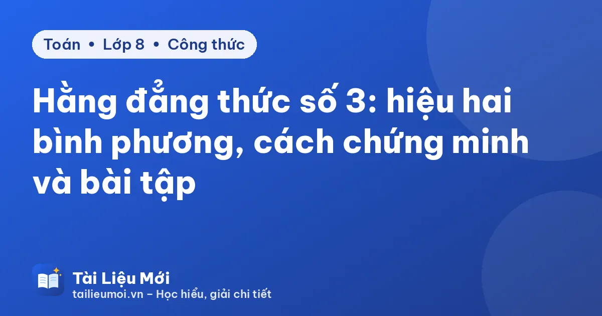 Hằng đẳng thức số 3: hiệu hai bình phương, cách chứng minh và bài tập