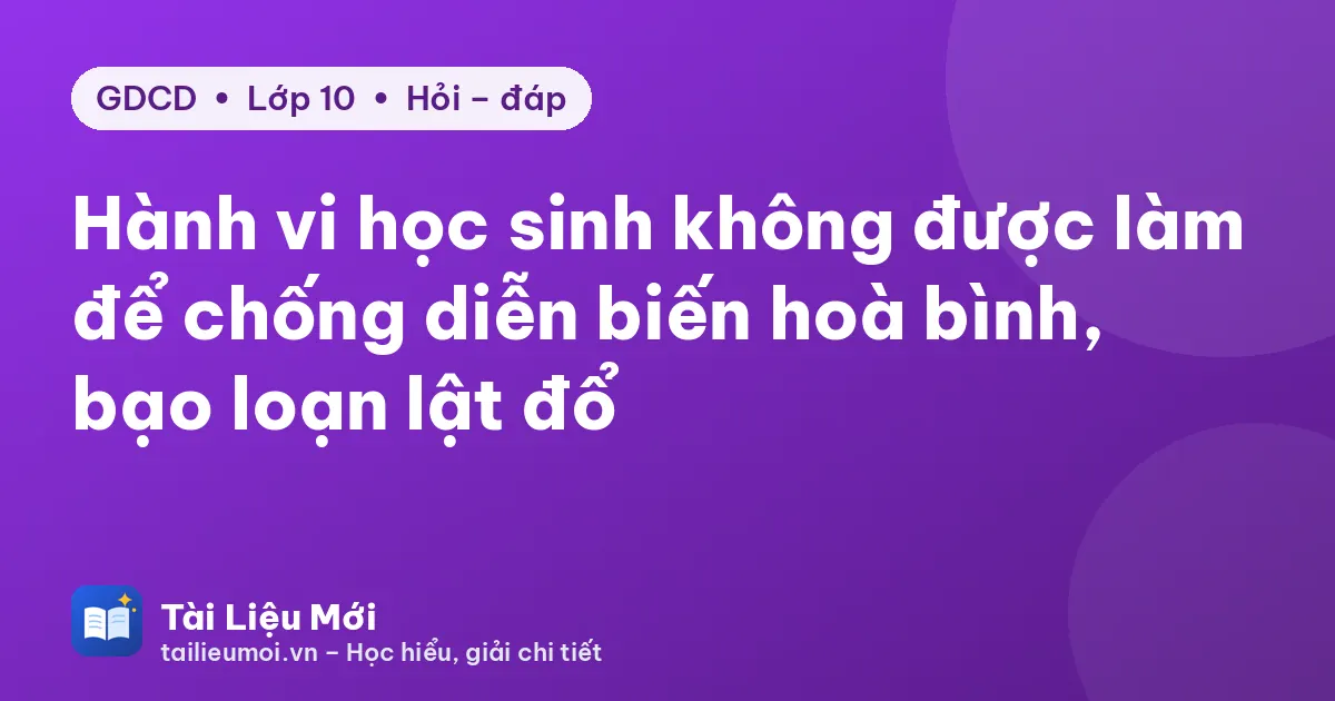 Hành vi học sinh không được làm để chống diễn biến hoà bình, bạo loạn lật đổ