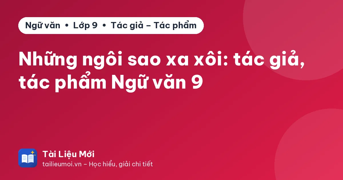 Những ngôi sao xa xôi: tác giả, tác phẩm Ngữ văn 9