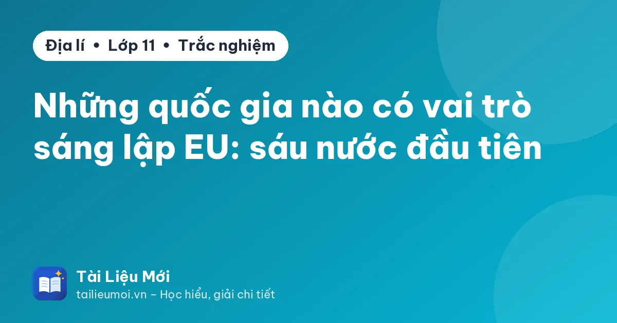 Những quốc gia nào có vai trò sáng lập EU: sáu nước đầu tiên