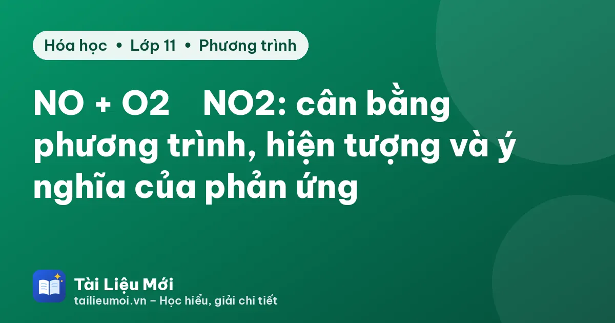 NO + O2 → NO2: cân bằng phương trình, hiện tượng và ý nghĩa của phản ứng