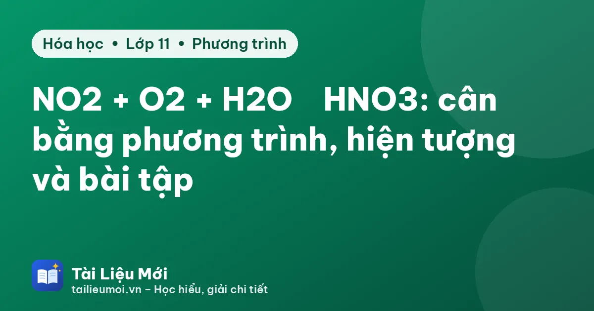 NO2 + O2 + H2O → HNO3: cân bằng phương trình, hiện tượng và bài tập