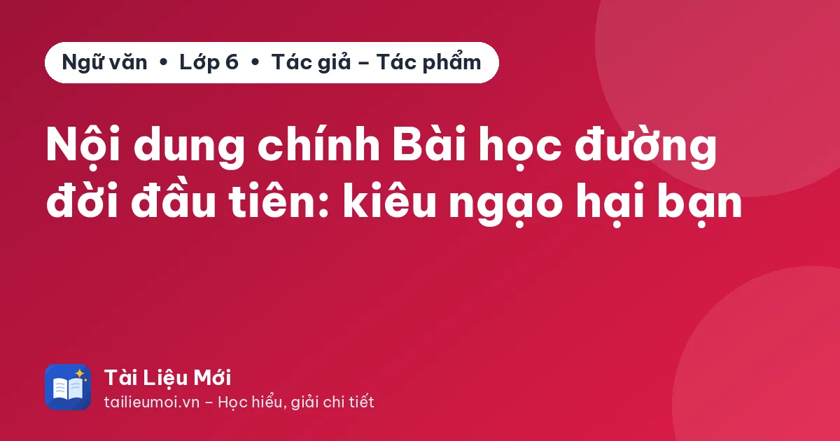 Nội dung chính Bài học đường đời đầu tiên: kiêu ngạo hại bạn