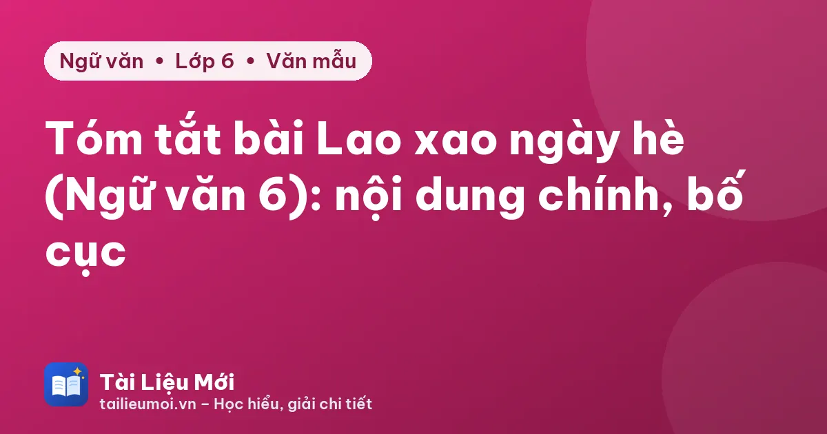 Tóm tắt bài Lao xao ngày hè (Ngữ văn 6): nội dung chính, bố cục