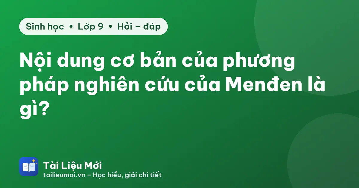 Nội dung cơ bản của phương pháp nghiên cứu của Menđen là gì?