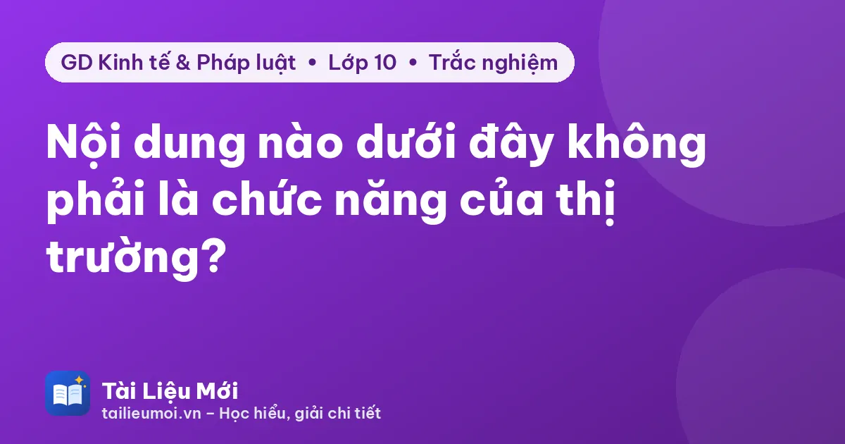 Nội dung nào dưới đây không phải là chức năng của thị trường?