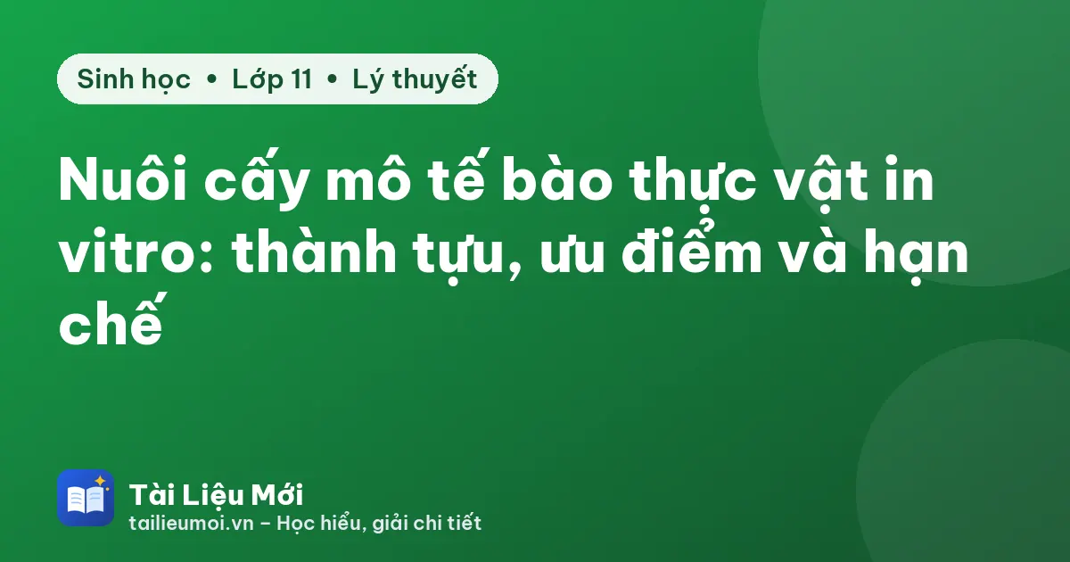 Nuôi cấy mô tế bào thực vật in vitro: thành tựu, ưu điểm và hạn chế