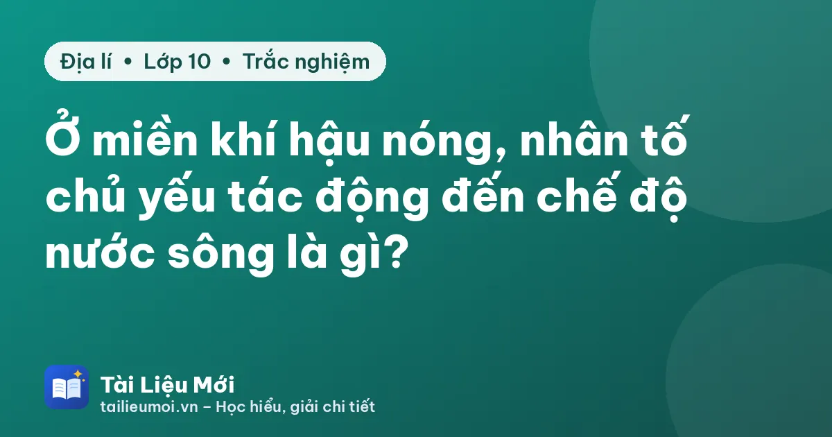 Ở miền khí hậu nóng, nhân tố chủ yếu tác động đến chế độ nước sông là gì?