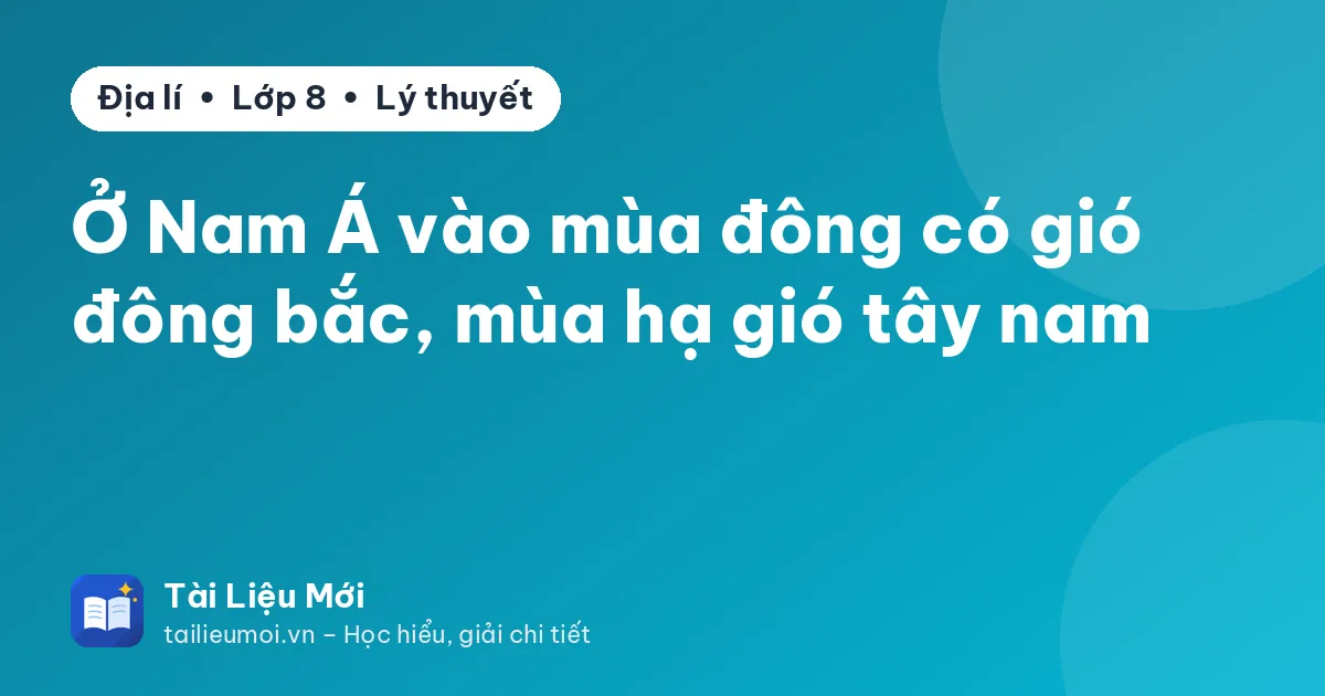 Ở Nam Á vào mùa đông có gió đông bắc, mùa hạ gió tây nam