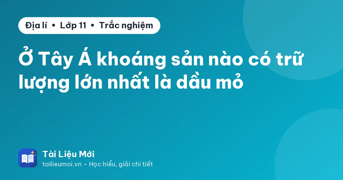 Ở Tây Á khoáng sản nào có trữ lượng lớn nhất là dầu mỏ