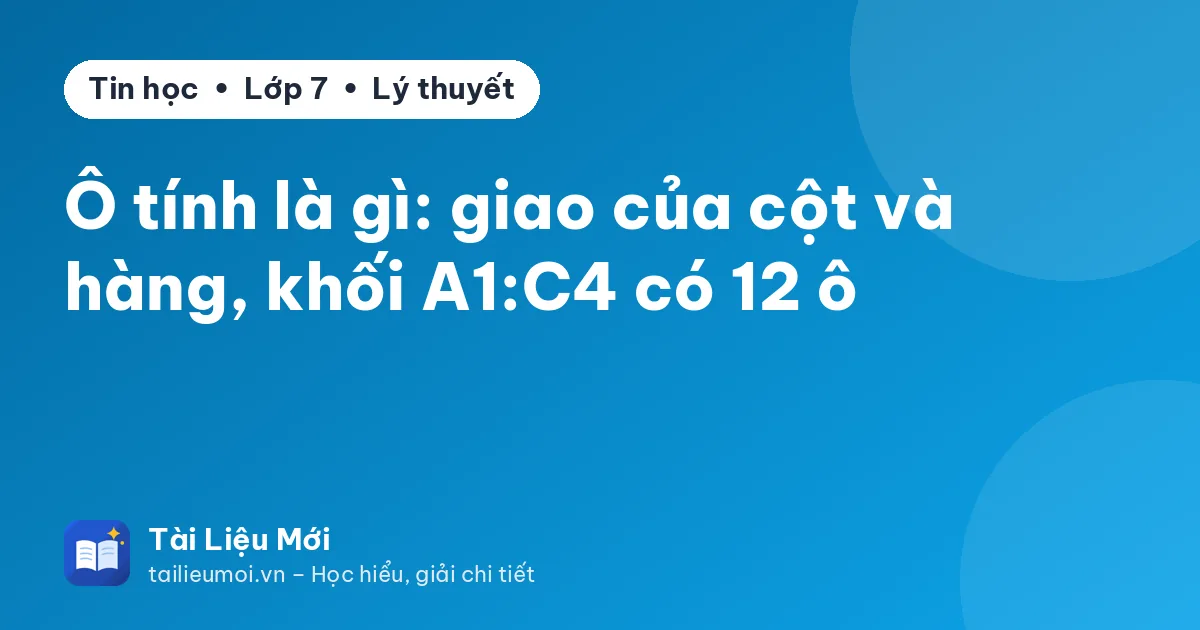 Ô tính là gì: giao của cột và hàng, khối A1:C4 có 12 ô