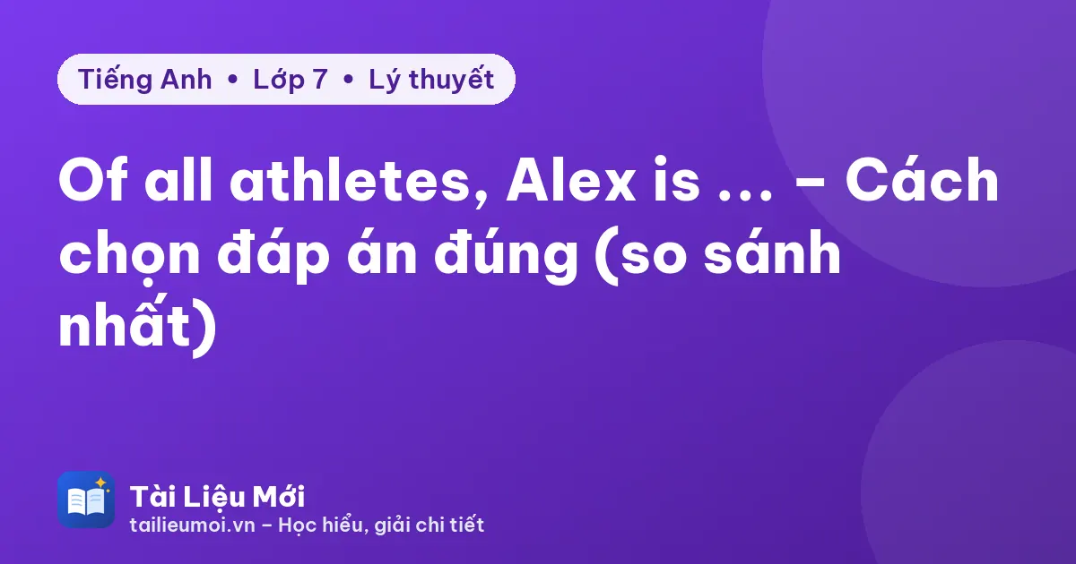 Of all athletes, Alex is ... – Cách chọn đáp án đúng (so sánh nhất)
