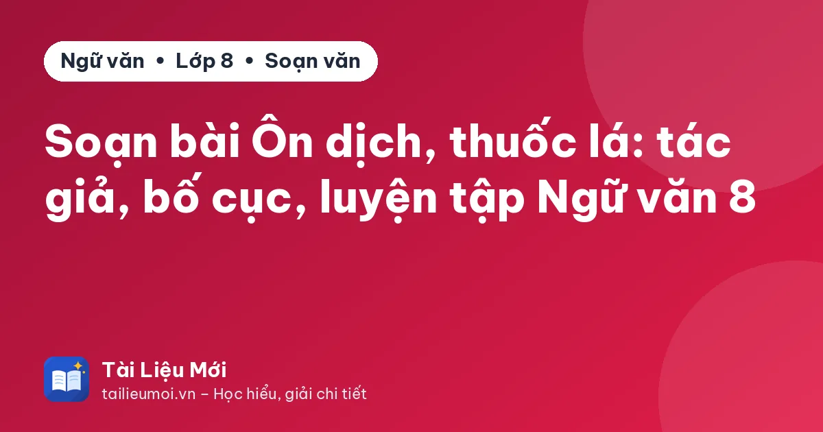 Soạn bài Ôn dịch, thuốc lá: tác giả, bố cục, luyện tập Ngữ văn 8