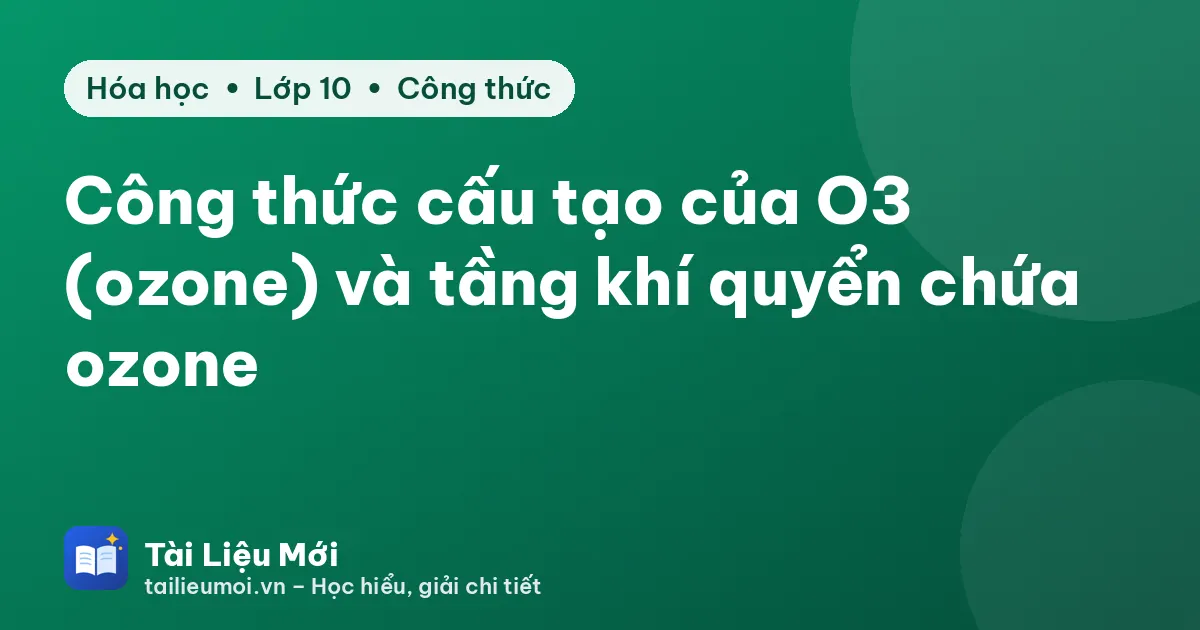 Công thức cấu tạo của O3 (ozone) và tầng khí quyển chứa ozone