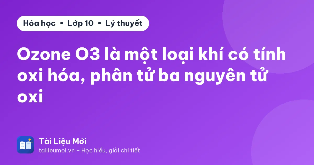 Ozone O3 là một loại khí có tính oxi hóa, phân tử ba nguyên tử oxi