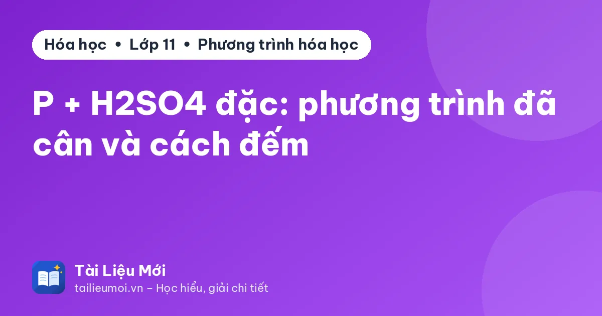 P + H2SO4 đặc: phương trình đã cân và cách đếm