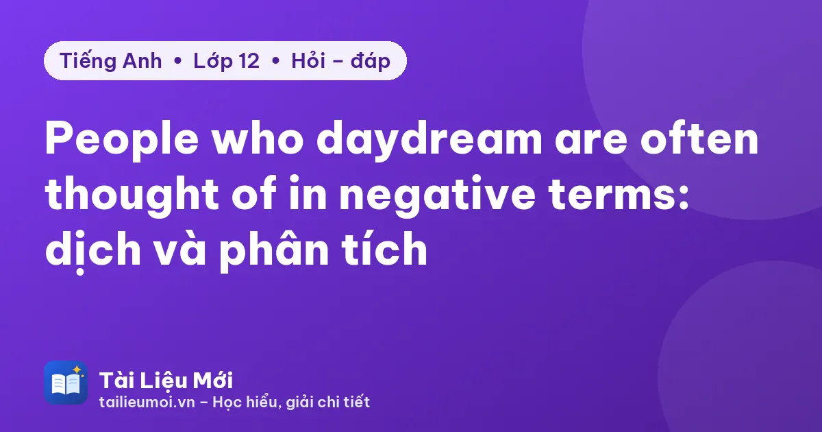 People who daydream are often thought of in negative terms: dịch và phân tích
