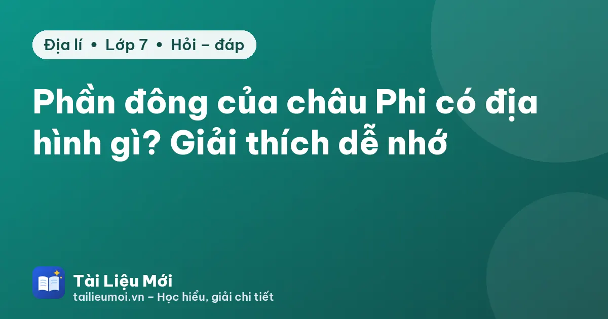 Phần đông của châu Phi có địa hình gì? Giải thích dễ nhớ