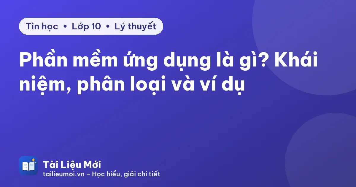 Phần mềm ứng dụng là gì? Khái niệm, phân loại và ví dụ