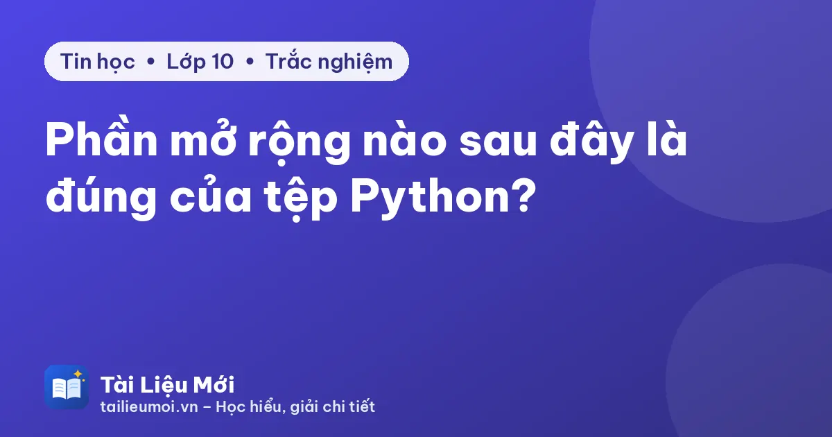 Phần mở rộng nào sau đây là đúng của tệp Python?