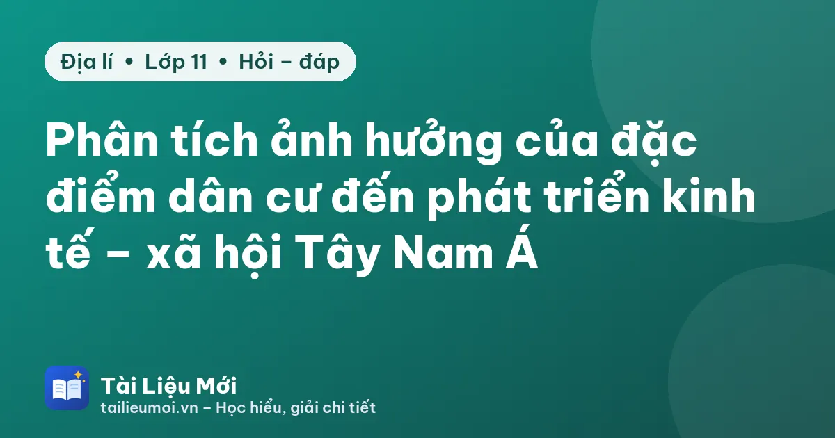 Phân tích ảnh hưởng của đặc điểm dân cư đến phát triển kinh tế – xã hội Tây Nam Á