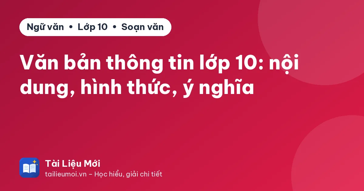 Văn bản thông tin lớp 10: nội dung, hình thức, ý nghĩa
