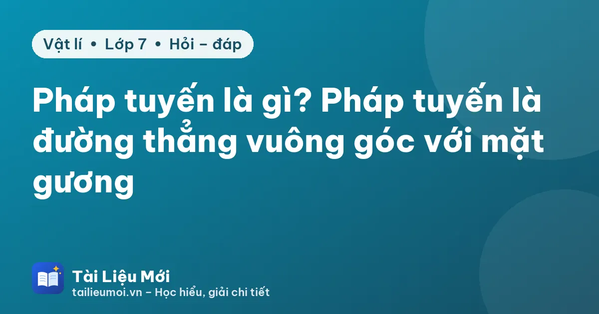 Pháp tuyến là gì? Pháp tuyến là đường thẳng vuông góc với mặt gương
