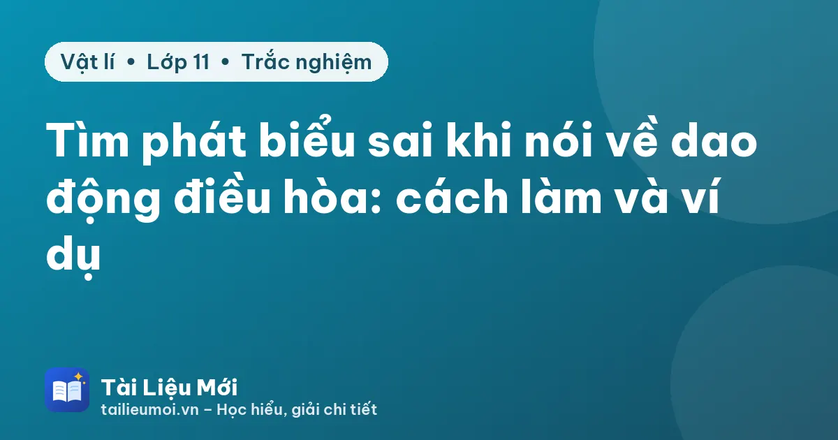 Tìm phát biểu sai khi nói về dao động điều hòa: cách làm và ví dụ