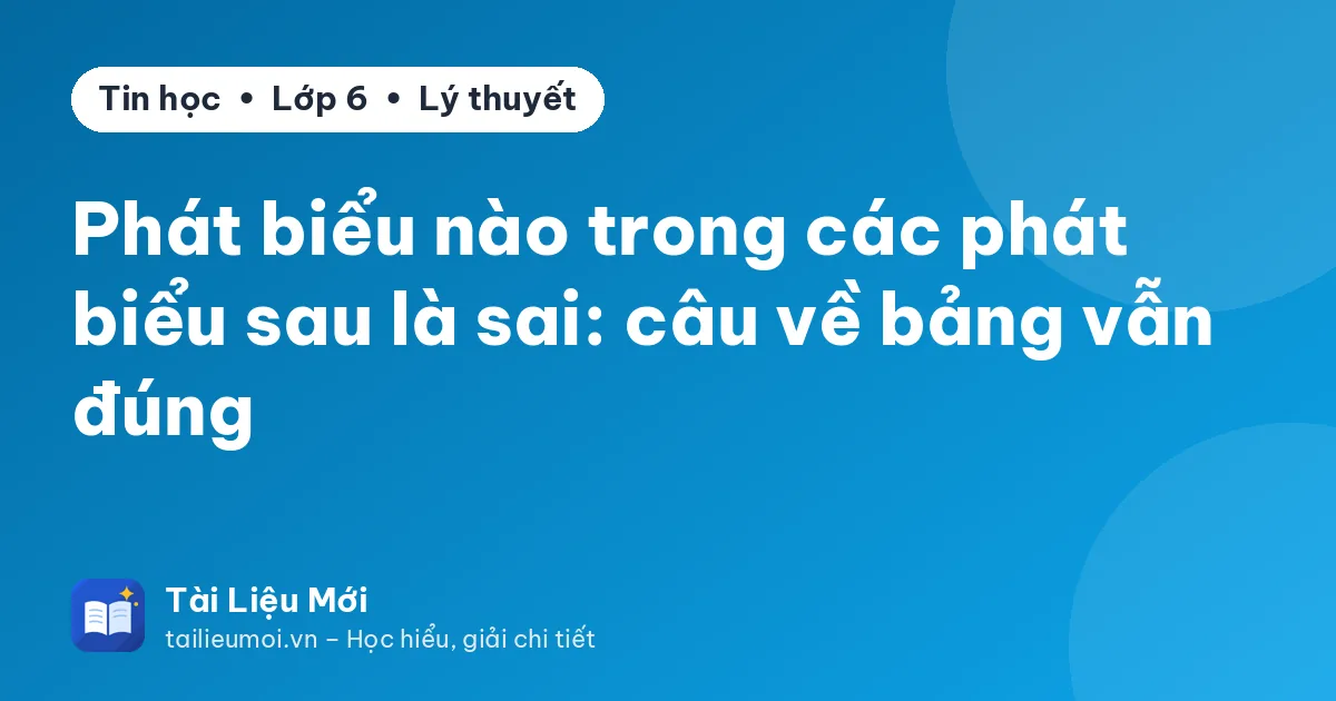 Phát biểu nào trong các phát biểu sau là sai: câu về bảng vẫn đúng