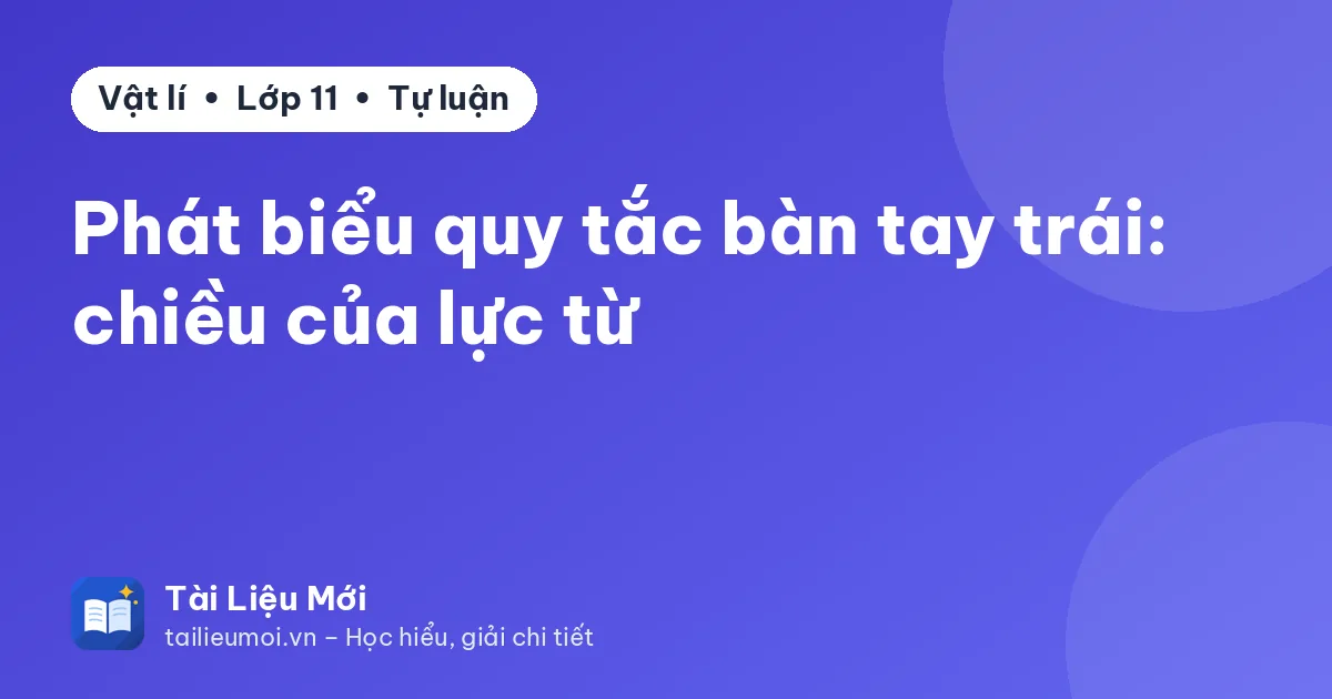 Phát biểu quy tắc bàn tay trái: chiều của lực từ