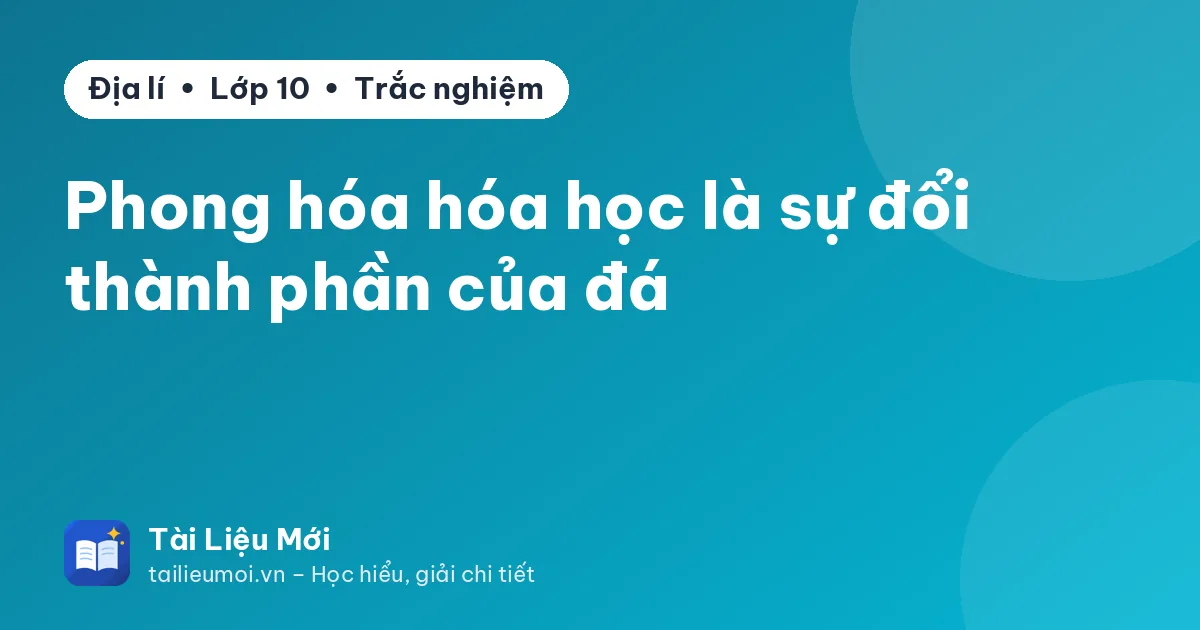 Phong hóa hóa học là sự đổi thành phần của đá