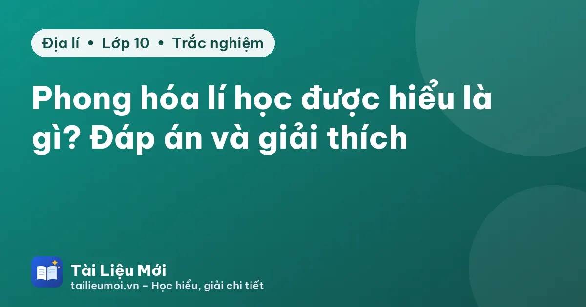 Phong hóa lí học được hiểu là gì? Đáp án và giải thích