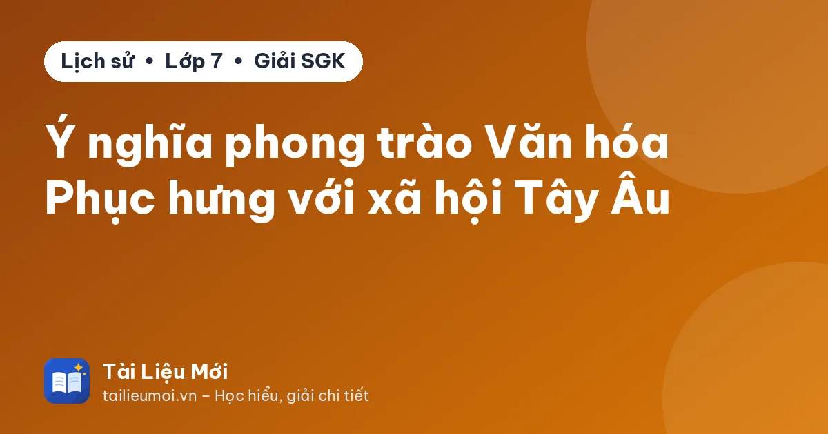 Ý nghĩa phong trào Văn hóa Phục hưng với xã hội Tây Âu
