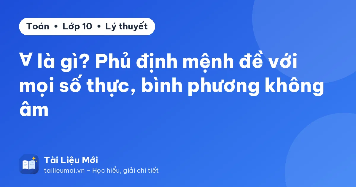 ∀ là gì? Phủ định mệnh đề với mọi số thực, bình phương không âm