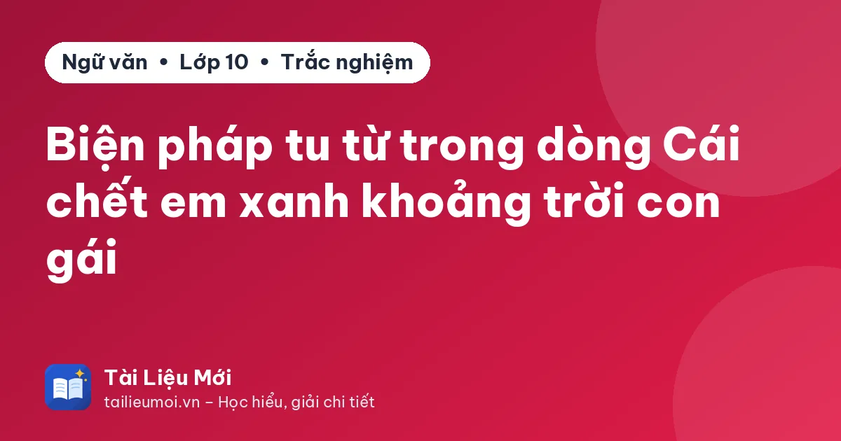 Biện pháp tu từ trong dòng Cái chết em xanh khoảng trời con gái