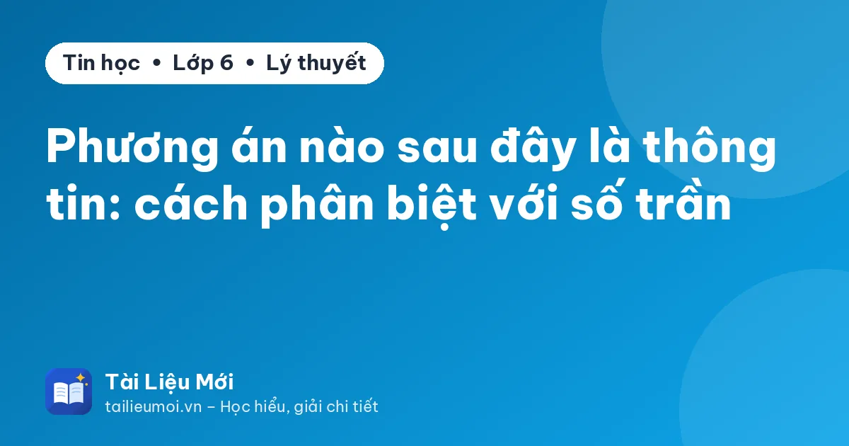 Phương án nào sau đây là thông tin: cách phân biệt với số trần