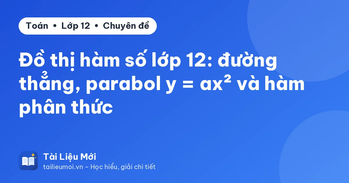 Đồ thị hàm số lớp 12: đường thẳng, parabol y = ax² và hàm phân thức