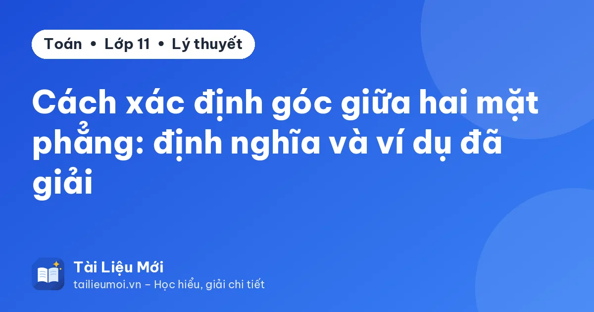 Cách xác định góc giữa hai mặt phẳng: định nghĩa và ví dụ đã giải