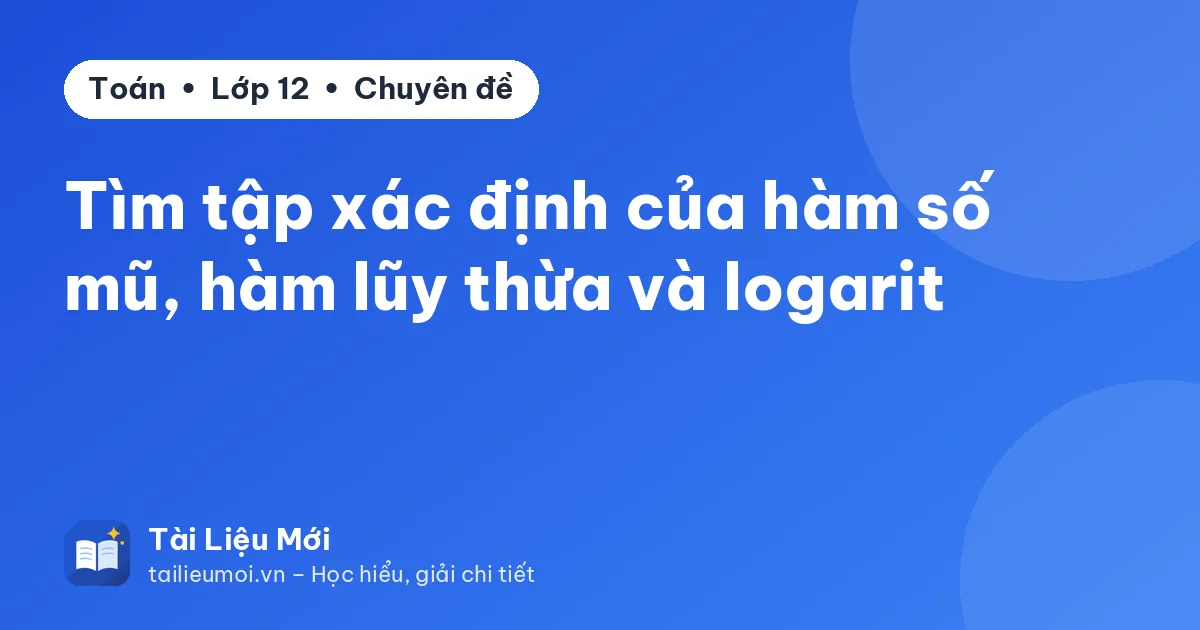 Tìm tập xác định của hàm số mũ, hàm lũy thừa và logarit
