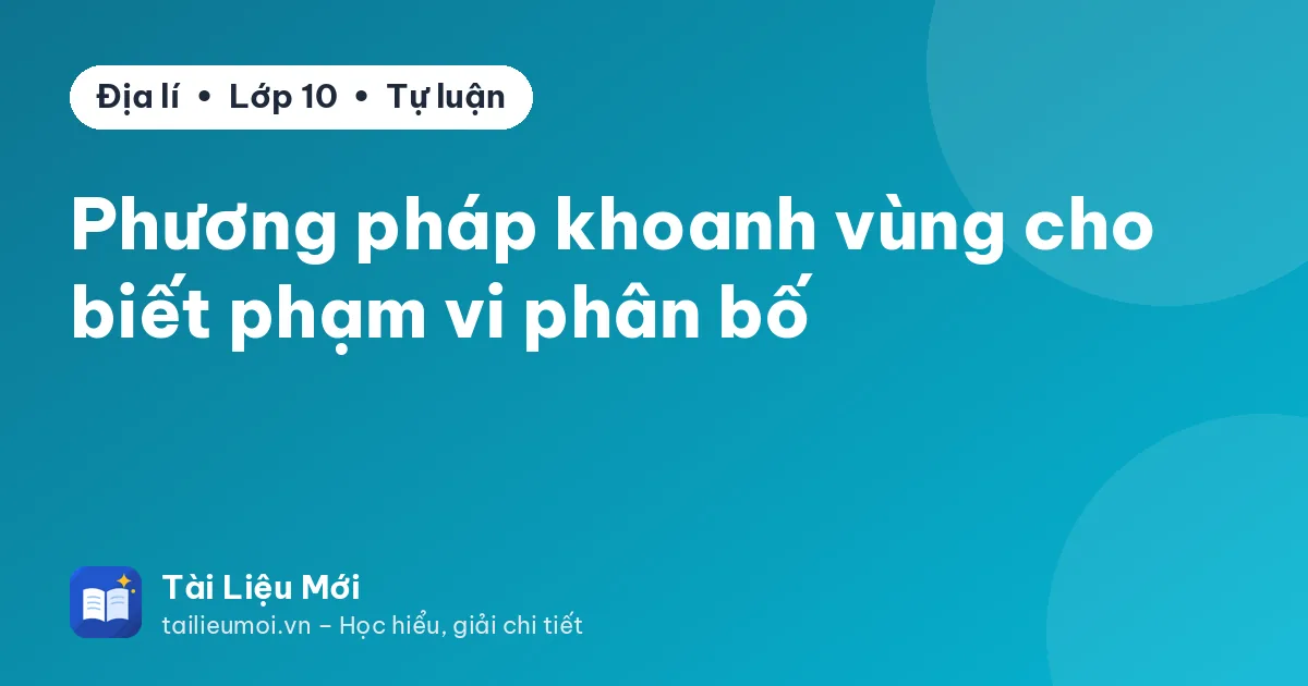 Phương pháp khoanh vùng cho biết phạm vi phân bố