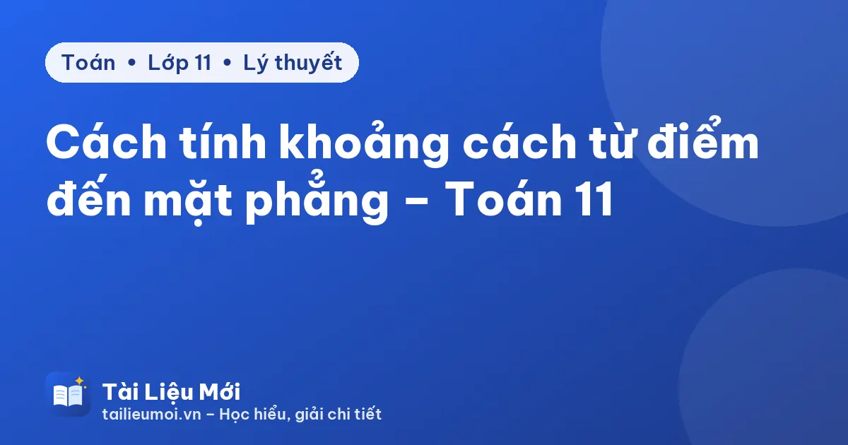 Cách tính khoảng cách từ điểm đến mặt phẳng – Toán 11