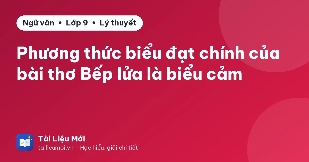 Phương thức biểu đạt chính của bài thơ Bếp lửa là biểu cảm