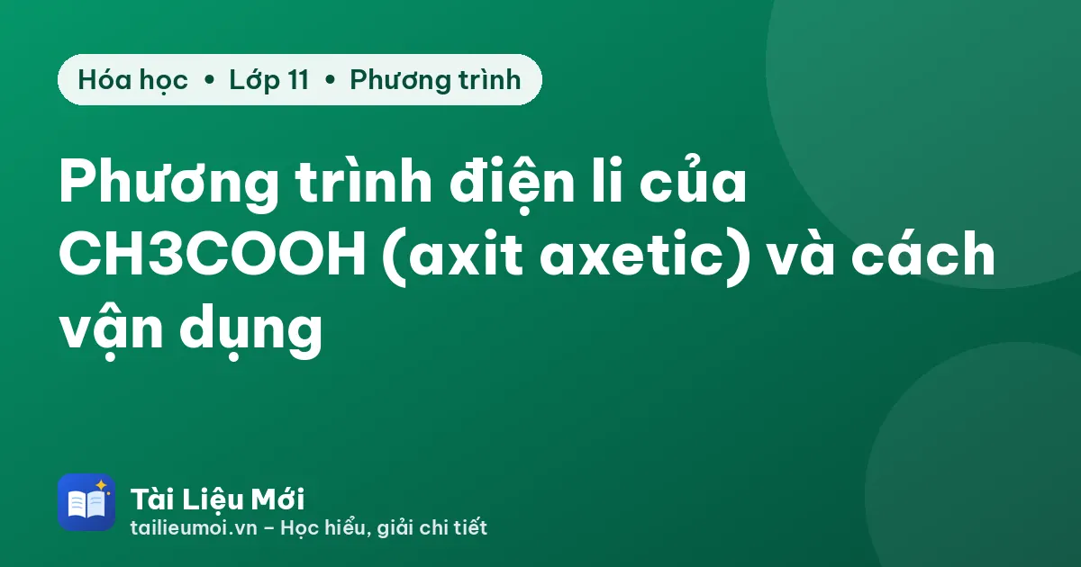 Phương trình điện li của CH3COOH (axit axetic) và cách vận dụng